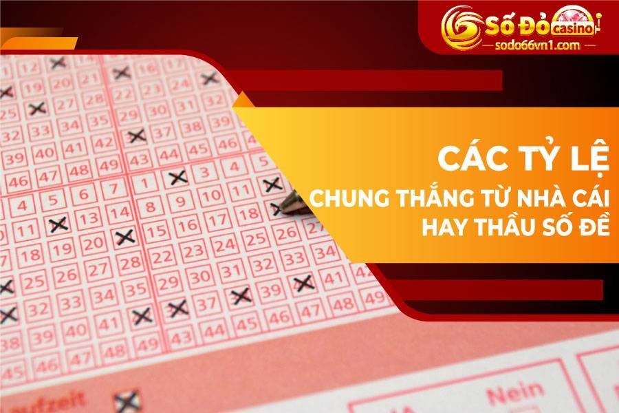Tỷ lệ thắng khi chơi lô đề ba miền tại nhà cái hoặc thầu số đề