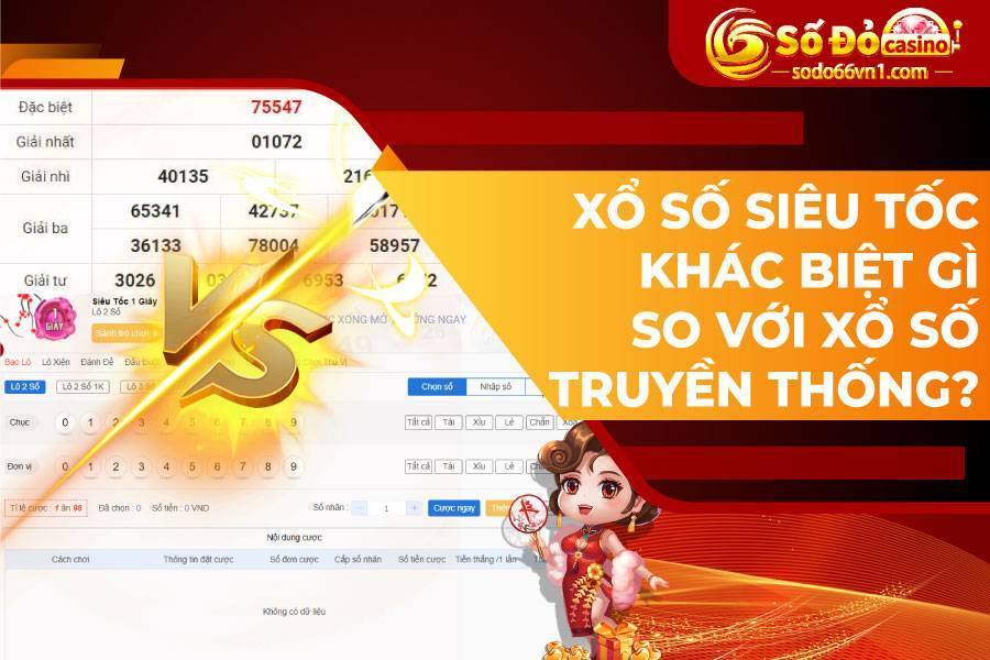 Xổ số siêu tốc khác biệt gì so với xổ số truyền thống