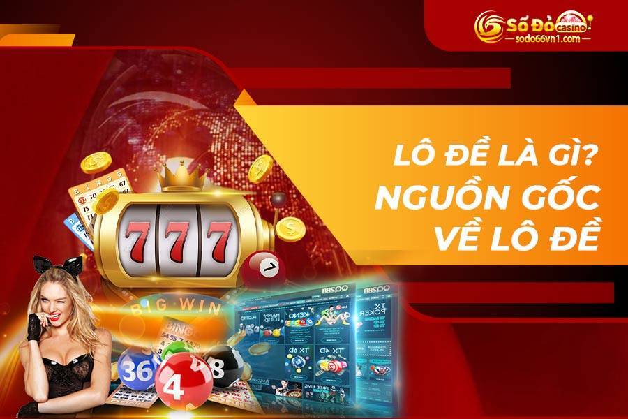 Lô đề là gì? Giải mã các kiến thức lô đề dành cho tân thủ 2 Lô đề là gì? Nguồn gốc về lô đề