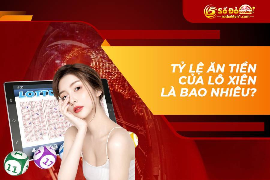 Tỷ lệ ăn tiền của lô xiên là bao nhiêu?