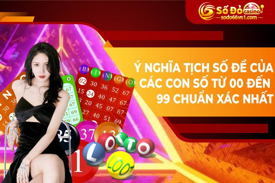 Ý nghĩa tịch số đề của các con số từ 00 đến 99 chuẩn xác nhất