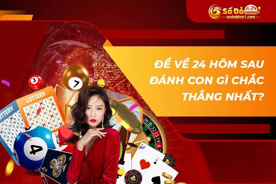 Đề về 24 hôm sau đánh con gì chắc thắng nhất