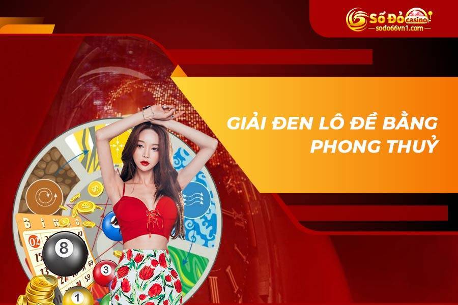 Giải đen lô đề bằng phong thuỷ