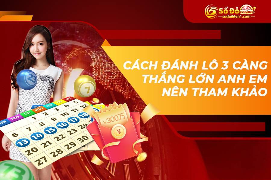 Cách đánh lô 3 càng thắng lớn anh em nên tham khảo