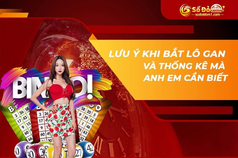 Lưu ý khi bắt lô gan và thống kê mà anh em cần biết