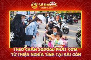 Theo chân sodo66 phát cơm từ thiện nghĩa tình tại sài gòn