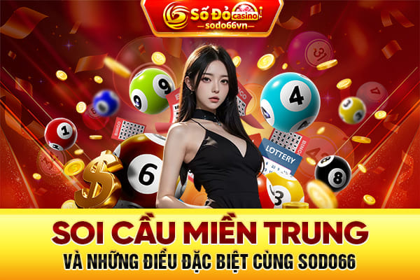 Soi cầu miền Trung và những điều đặc biệt cùng SODO66 1 soi cầu miền trung