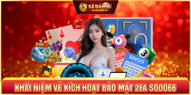 Khái niệm về kích hoạt bảo mật 2FA SODO66